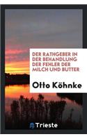 Der Rathgeber in Der Behandlung Der Fehler Der Milch Und Butter: Mit Vorwort ...