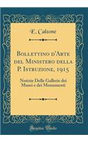 Bollettino d'Arte del Ministero Della P. Istruzione, 1915: Notizie Delle Gallerie Dei Musei E Dei Monumenti (Classic Reprint)