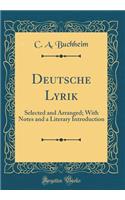 Deutsche Lyrik: Selected and Arranged; With Notes and a Literary Introduction (Classic Reprint)