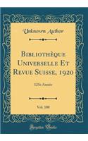 Bibliothèque Universelle Et Revue Suisse, 1920, Vol. 100: 125e Année (Classic Reprint)
