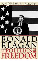 Ronald Reagan and the Politics of Freedom