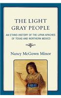 The Light Gray People: An Ethno-History of the Lipan Apaches of Texas and Northern Mexico(English)