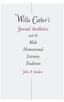 Willa Cather's Sexual Aesthetics and the Male Homosexual Literary Tradition