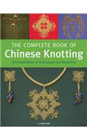 The Complete Book of Chinese Knotting: A Compendium of Techniques and Variations: A Compendium of Techniques and Variations
