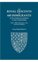 The Royal Descents of 600 Immigrants to the American Colonies or the United States Who Were Themselves Notable or Left Descendants Notable in American