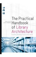 Practical Handbook of Library Architecture: Creating Building Spaces that Work