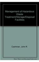 Management of Hazardous Waste Treatment/Storage/Disposal Facilities
