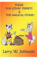 Those Fun Lovin' Ferrets & the Magical Stone!