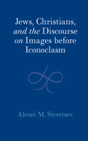 Jews, Christians, and the Discourse on Images Before Iconoclasm