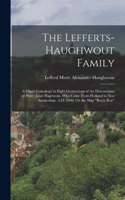 Lefferts-Haughwout Family: A Chart-Genealogy in Eight Generations of the Descendants of Pieter Janse Hagewout, Who Came From Holland to New Amsterdam, A.D. 1660, On the Ship "