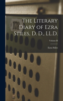 Literary Diary of Ezra Stiles, D. D., LL.D.; Volume II
