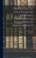 Properties of Solutions of Ordinary Differential Equations in Banach Space