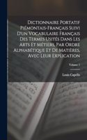 Dictionnaire Portatif Piémontais-Français Suivi D'un Vocabulaire Français Des Termes Usités Dans Les Arts Et Métiers, Par Ordre Alphabétique Et De Matières, Avec Leur Explication; Volume 1