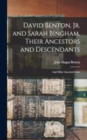 David Benton, jr. and Sarah Bingham, Their Ancestors and Descendants; and Other Ancestral Lines