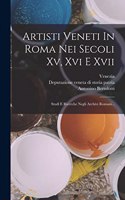 Artisti Veneti In Roma Nei Secoli Xv, Xvi E Xvii: Studî E Ricerche Negli Archivi Romani...