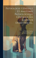 Pathologie Générale Et Anatomie Pathologique Générale Des Animaux Domestiques...