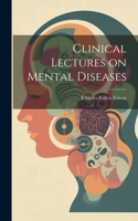 Clinical Lectures on Mental Diseases