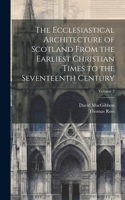Ecclesiastical Architecture of Scotland From the Earliest Christian Times to the Seventeenth Century; Volume 2