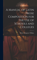 Manual of Latin Prose Composition for the Use of Schools and Colleges