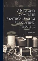 New And Complete Practical System For Cutting Trousers