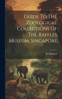 Guide To The Zoological Collections Of The Raffles Museum, Singapore
