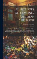 Illustrirtes Allgemeines Familien-Spielbuch