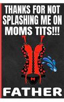 Thanks For Not Splashing Me On Moms Tits!!! Father