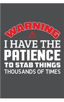 Warning I Have The Patience To Stab Things Thousands Of Times: Lined Journal Notebook