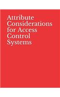Attribute Considerations for Access Control Systems