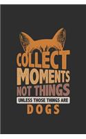 Collect Moments Not Things Unless Those Things Are Dogs