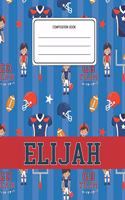 Composition Book Elijah: Football Pattern Composition Book Name Elijah Personalized Lined Wide Rule Notebook for Boys Kids Back to School Preschool Kindergarten and Elementa