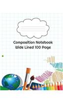 Composition Notebook Wide Lined 100 Page School: 100 Page Wide Lined Composition Notebook Perfect for Learners Elementary Students or Professionals