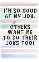 I'm So Good at My Job, Others Want Me To Do Their Jobs too