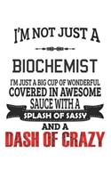 I'm Not Just A Biochemist: Notebook: Biochemist Notebook, Journal Gift, Diary, Doodle Gift or Notebook