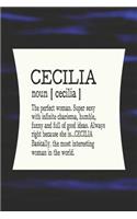 Cecilia Noun [ Cecilia ] the Perfect Woman Super Sexy with Infinite Charisma, Funny and Full of Good Ideas. Always Right Because She Is... Cecilia: First Name Funny Sayings Personalized Customized Names Women Girl Mother's Day Gift Notebook Journal