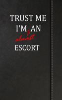 Trust Me I'm Almost an Escort: Handwriting Journal for Preschool and Kindergarten Book Notebook 120 Pages 6x9