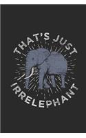 That's Just Irrelephant: Elephants Notebook, Blank Lined (6 x 9 - 120 pages) Animal Themed Notebook for Daily Journal, Diary, and Gift