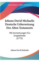 Johann David Michaelis Deutsche Uebersetzung Des Alten Testaments: Mit Anmerkungen Fur Ungelehrete (1773)(German)