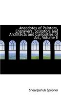 Anecdotes of Painters, Engravers, Sculptors and Architects and Curiosities of Art, Volume II