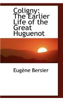 Coligny: The Earlier Life of the Great Huguenot