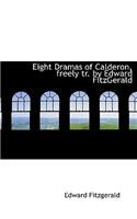 Eight Dramas of Calderon, Freely Tr. by Edward Fitzgerald