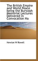 The British Empire and World Peace Being the Burwash Memorial Lectures Delivered in Convocation Ha
