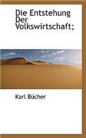 Die Entstehung Der Volkswirtschaft;
