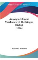 An Anglo-Chinese Vocabulary Of The Ningpo Dialect (1876)