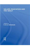 Values, Education and the Adult (International Library of the Philosophy of Education Volume 16)