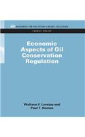 Economic Aspects of Oil Conservation Regulation