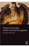 Theatre in Europe Under German Occupation
