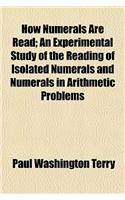 How Numerals Are Read; An Experimental Study of the Reading of Isolated Numerals and Numerals in Arithmetic Problems