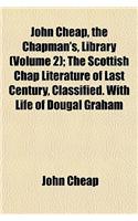 John Cheap, the Chapman's, Library (Volume 2); The Scottish Chap Literature of Last Century, Classified. with Life of Dougal Graham