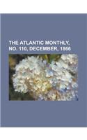 The Atlantic Monthly, No. 110, December, 1866 Volume 18: (English)